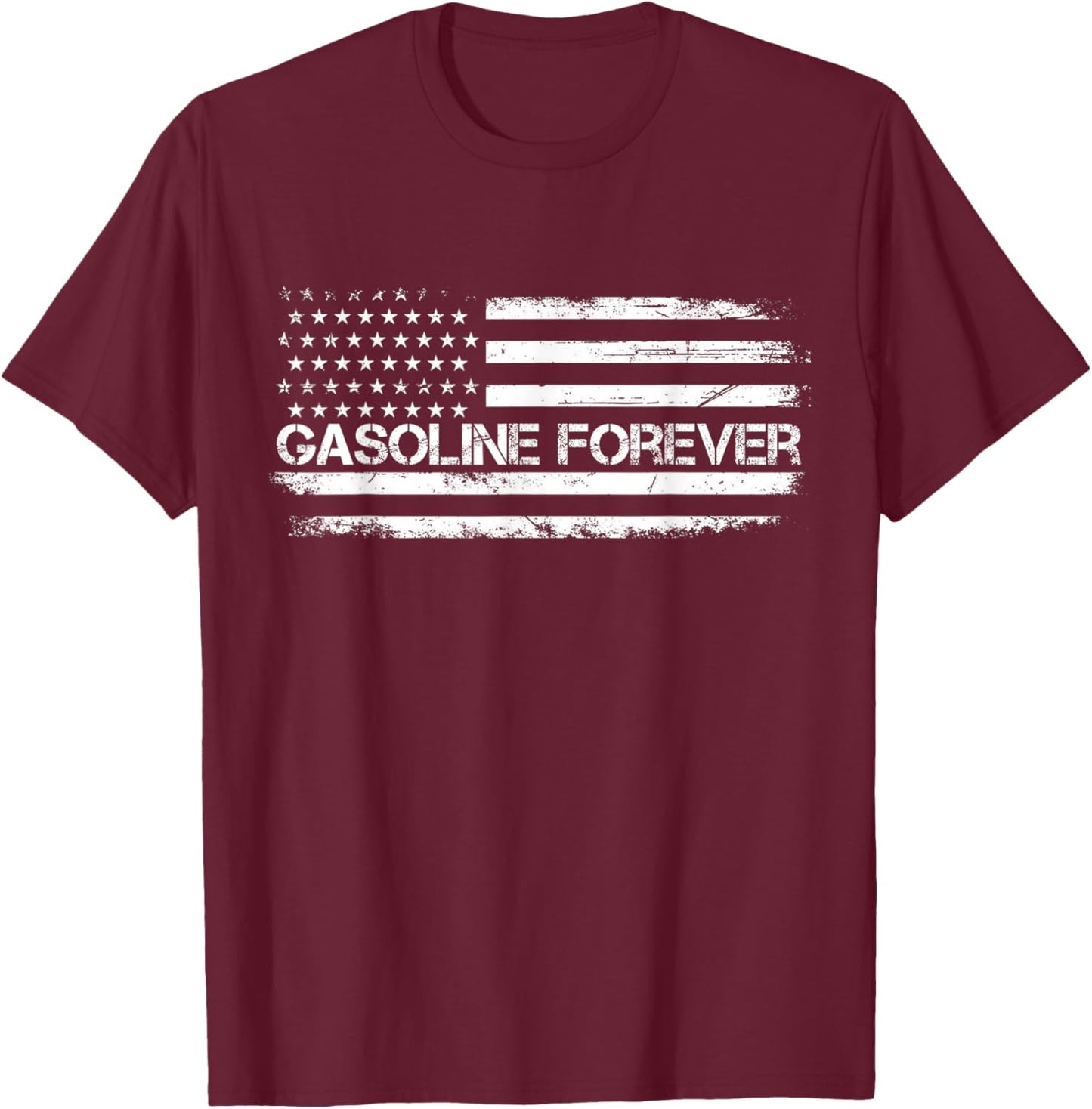 Gasoline Forever US Flag Funny Fuel Gas Cars Garage Lovers T-Shirt - T-Shirt | Maroon