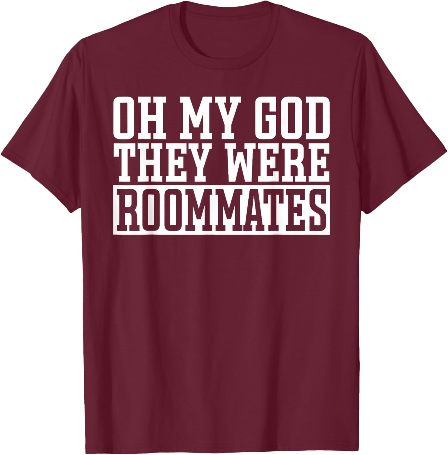 Roomie Bunkmate Funny Oh My Good Theye Were Roommates T-Shirt - T-Shirt | Maroon