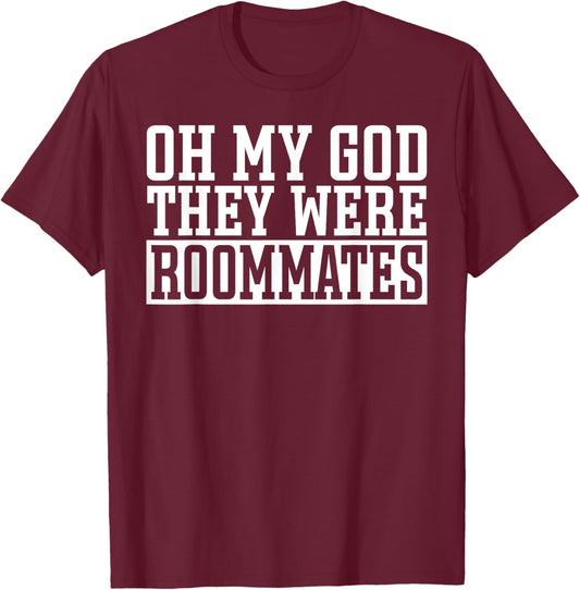 Roomie Bunkmate Funny Oh My Good Theye Were Roommates T-Shirt - T-Shirt | Maroon