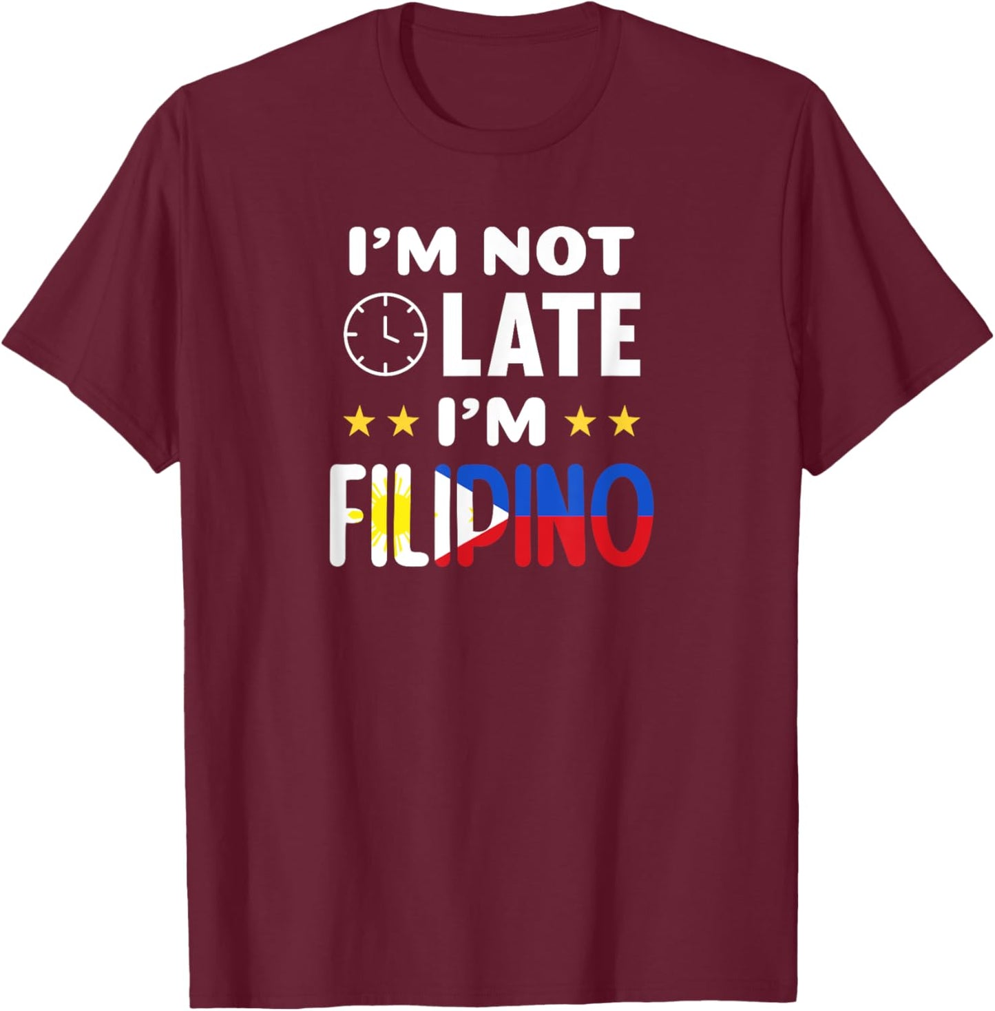 I'm not late I'm Filipino Joke for Filipino Americans T-Shirt - T-Shirt | Maroon