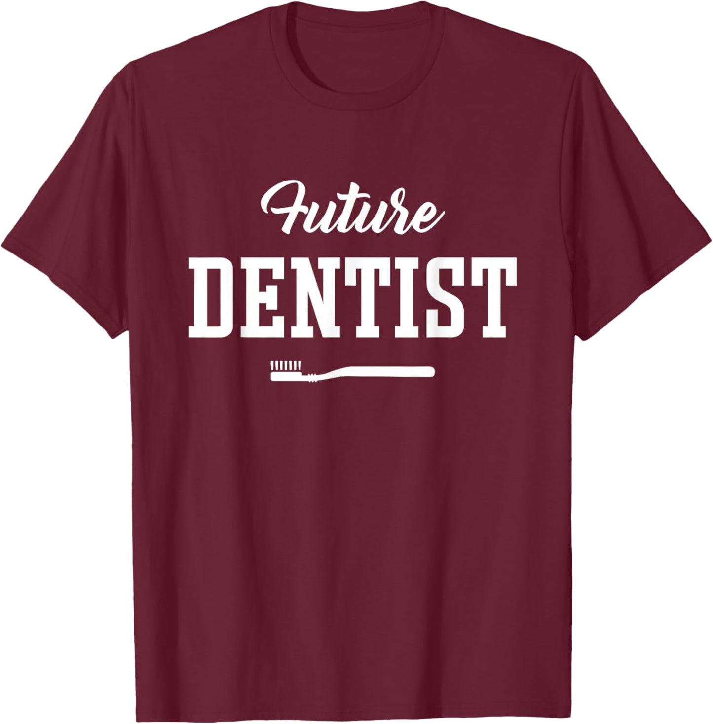 Future Dentist Apparel for Dental Student T-Shirt - T-Shirt | Maroon