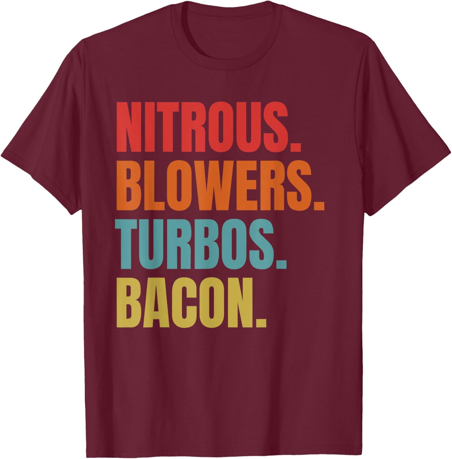 Nitrous & Blowers & Turbos & Bacon - Funny Racing Turbo T-Shirt - T-Shirt | Maroon