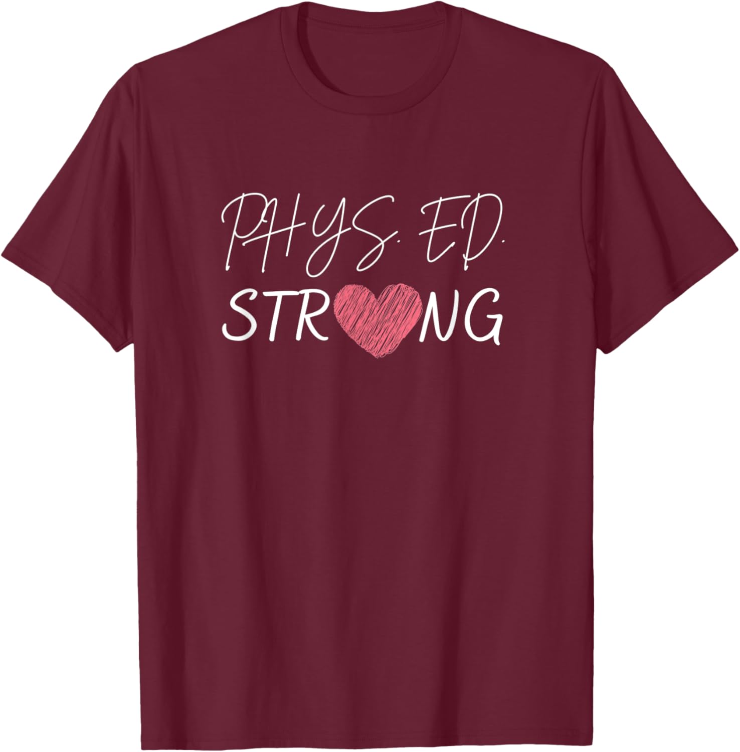 Physical Education Teacher-Phys.Ed Strong T-Shirt - T-Shirt | Maroon