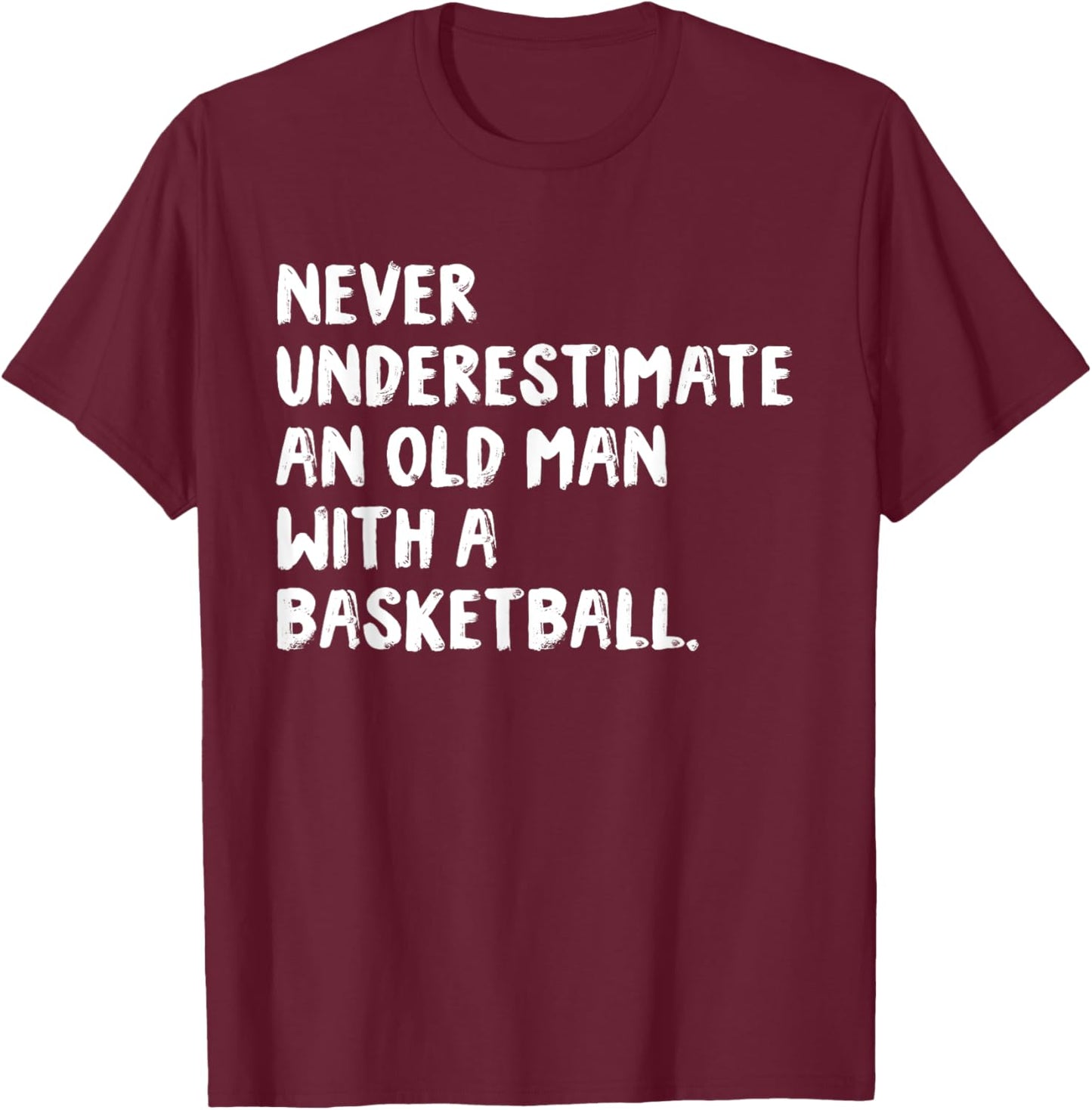 Never Underestimate An Old Man With A Basketball T-Shirt - T-Shirt | Maroon