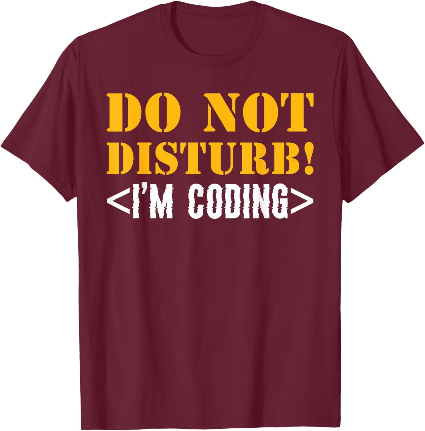 Do Not Disturb! I'm Coding Software Developer T-Shirt - T-Shirt | Maroon