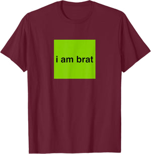 I Am Brat Shirt T-Shirt - T-Shirt | Maroon