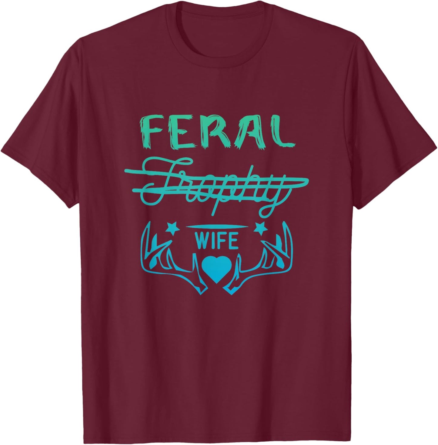 FERAL WIFE - Funny Trophy Wife T-Shirt - T-Shirt | Maroon