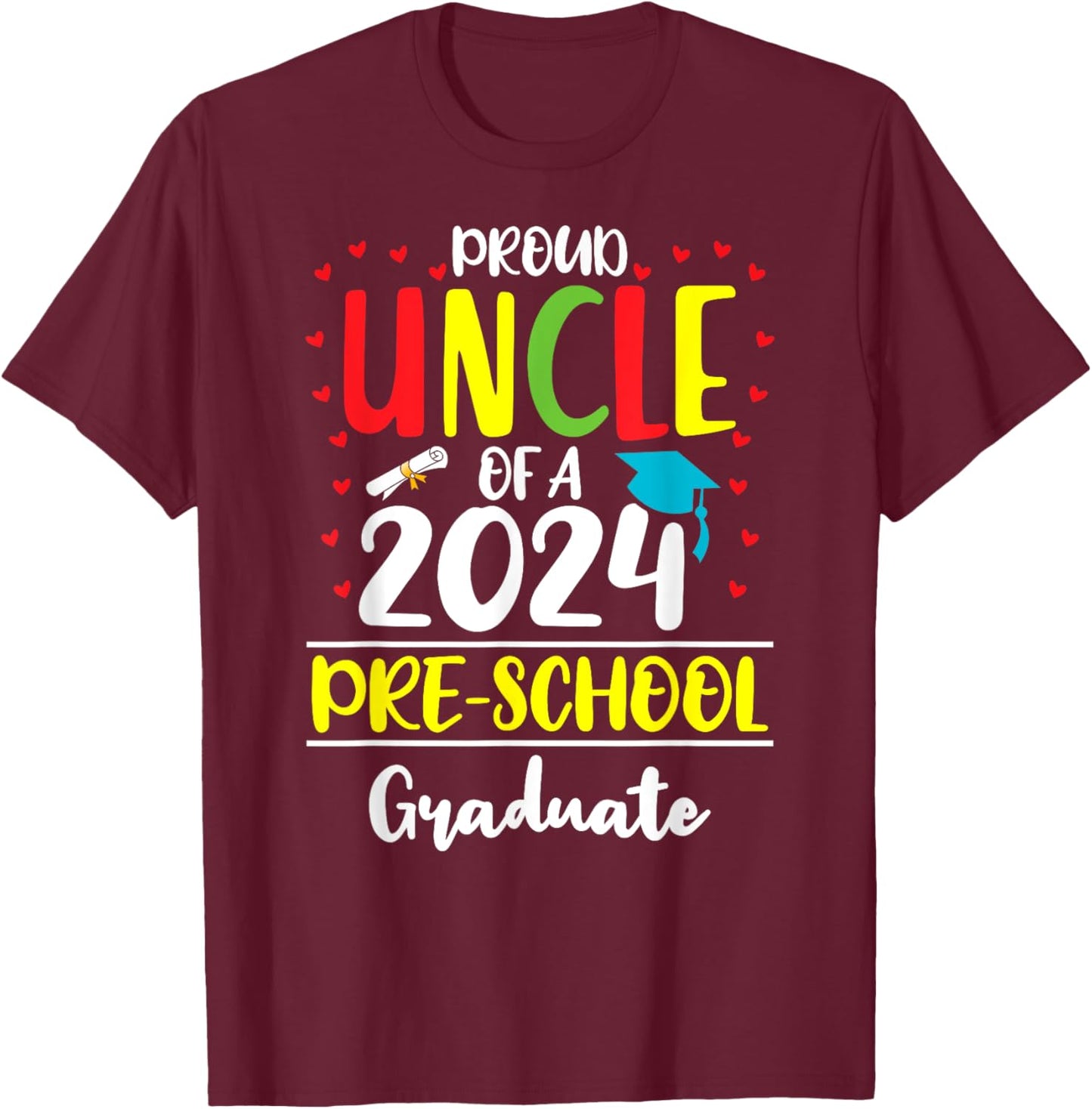 Funny Proud Uncle of a Class of 2024 Pre-school Graduate T-Shirt - T-Shirt | Maroon
