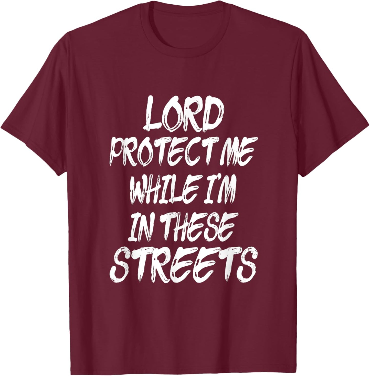 Lord Protect Me While I'm In These Streets - Distressed T-Shirt - T-Shirt | Maroon