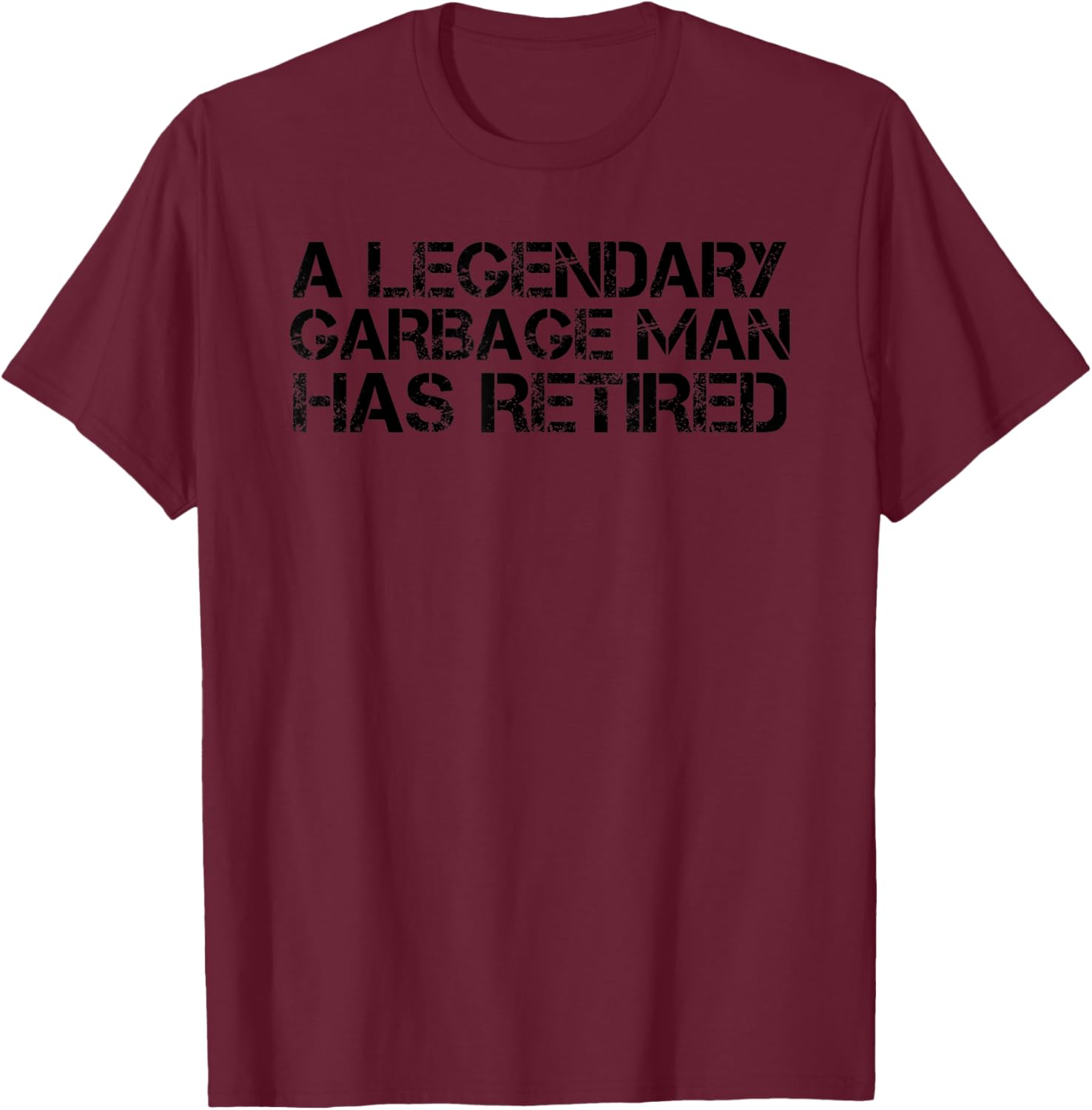 A LEGENDARY GARBAGE MAN RETIRED Funny Retirement Trash Gift T-Shirt - T-Shirt | Maroon