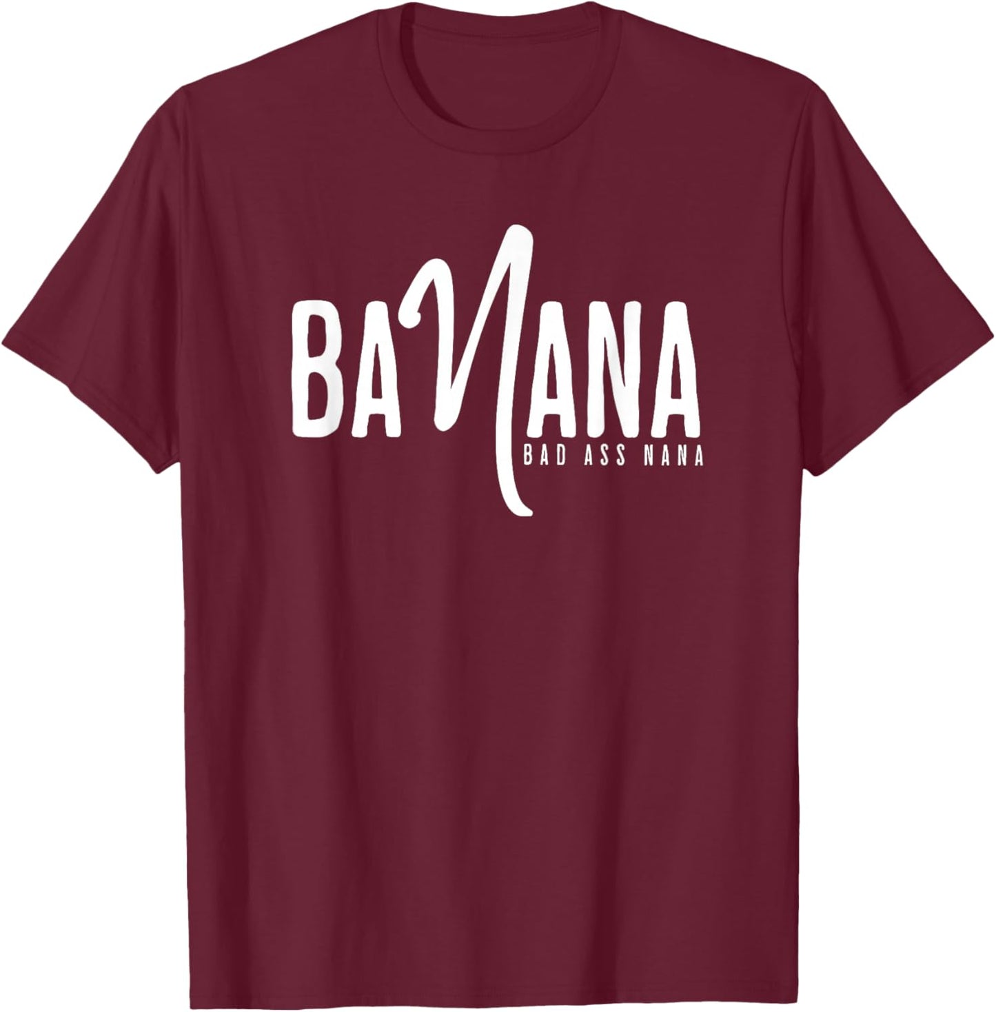 Banana Badass Nana - nana shirt grandma T-Shirt - T-Shirt | Maroon