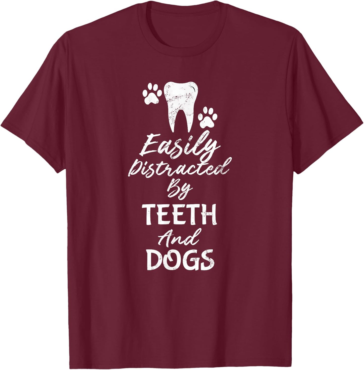 Easily Distracted By Teeth and Dogs Dentist T-Shirt - T-Shirt | Maroon