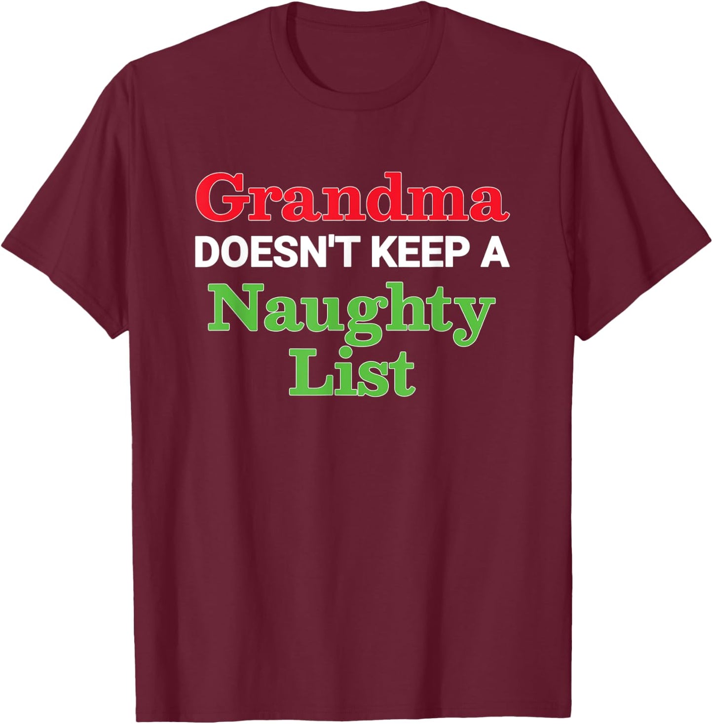 Grandma Doesn't Keep a Naughty List Funny Christmas T-Shirt - T-Shirt | Maroon
