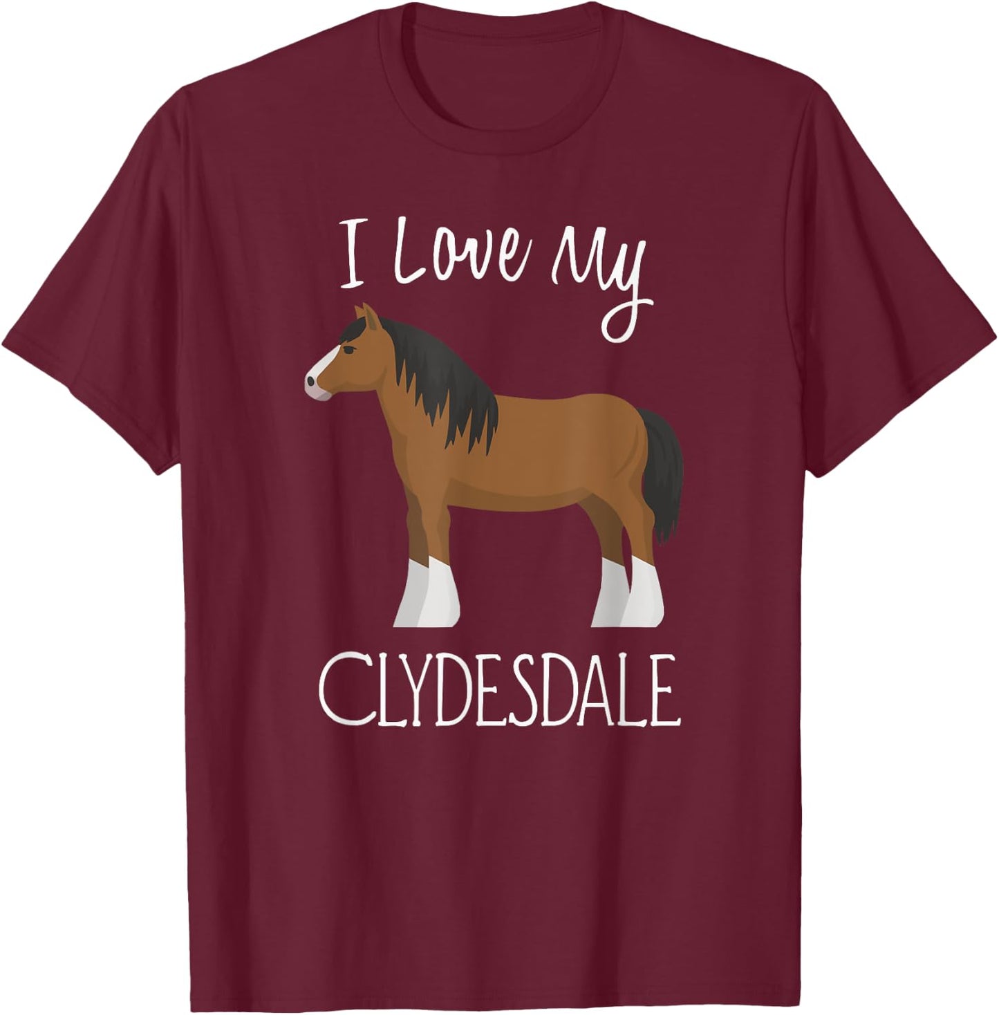 I Love My Clydesdale Horse T-Shirt - T-Shirt | Maroon