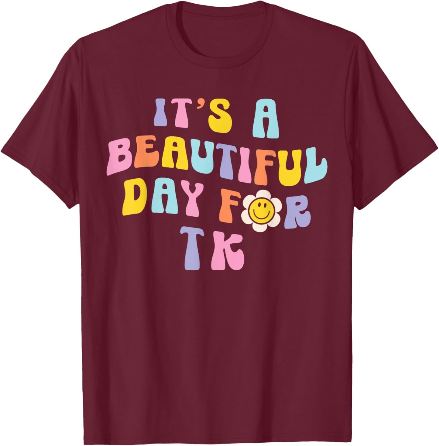It’s a Beautiful Day for TK Learning Retro Teacher Students Women Girls Kids T-Shirt - T-Shirt | Maroon