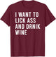 I Want Lick Rub Nom Moist Drink Wine Funny Butt Toys T-Shirt - T-Shirt | Maroon