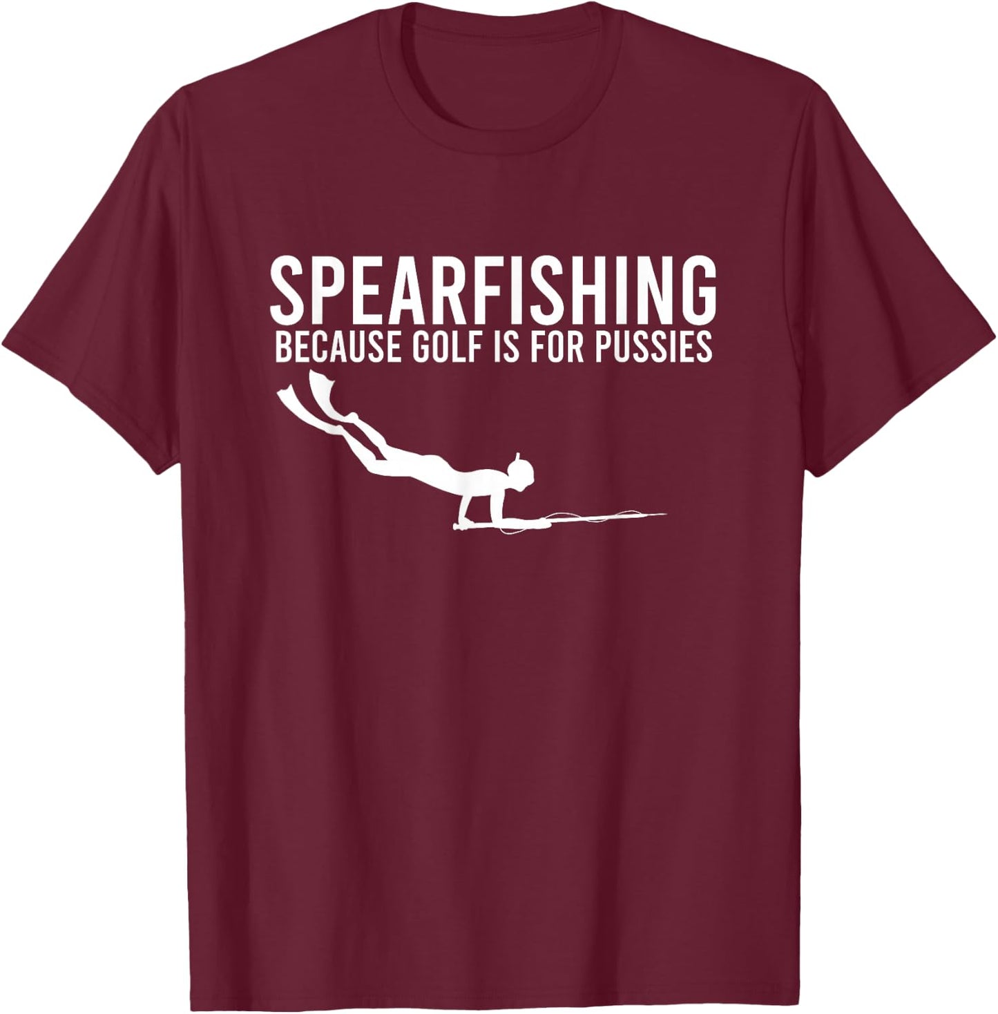 Because Golf Is For Pussies Deep Sea Spearfishing Diver Gift T-Shirt - T-Shirt | Maroon