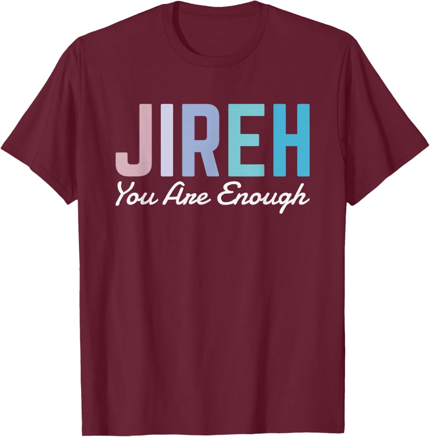 Jireh You Are Enough T-Shirt - T-Shirt | Maroon