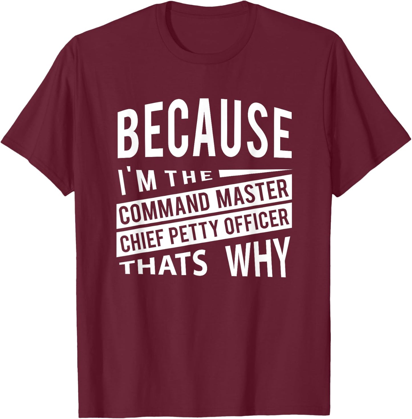 Because I'm The Command Master Chief Petty Officer CMDCM T-Shirt - T-Shirt | Maroon