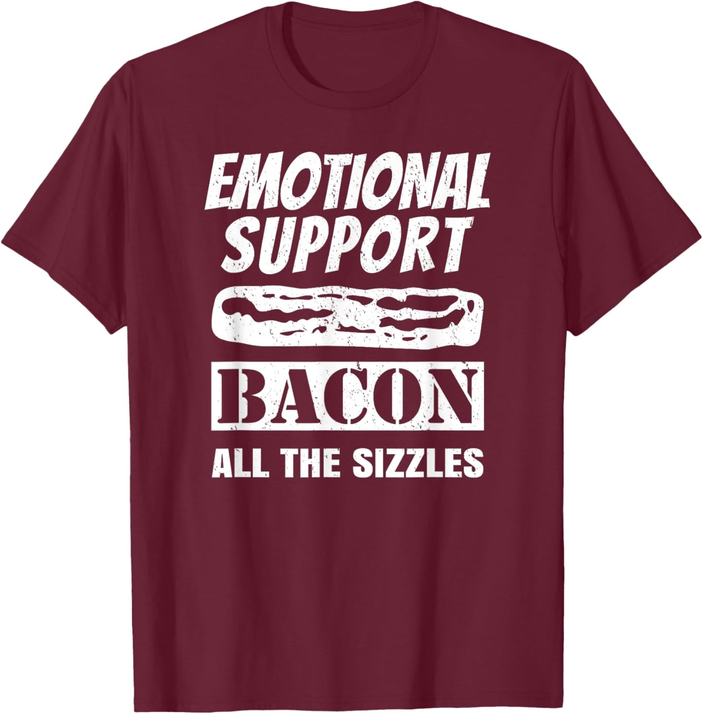 Emotional Support Bacon All the Sizzles Funny T-Shirt - T-Shirt | Maroon
