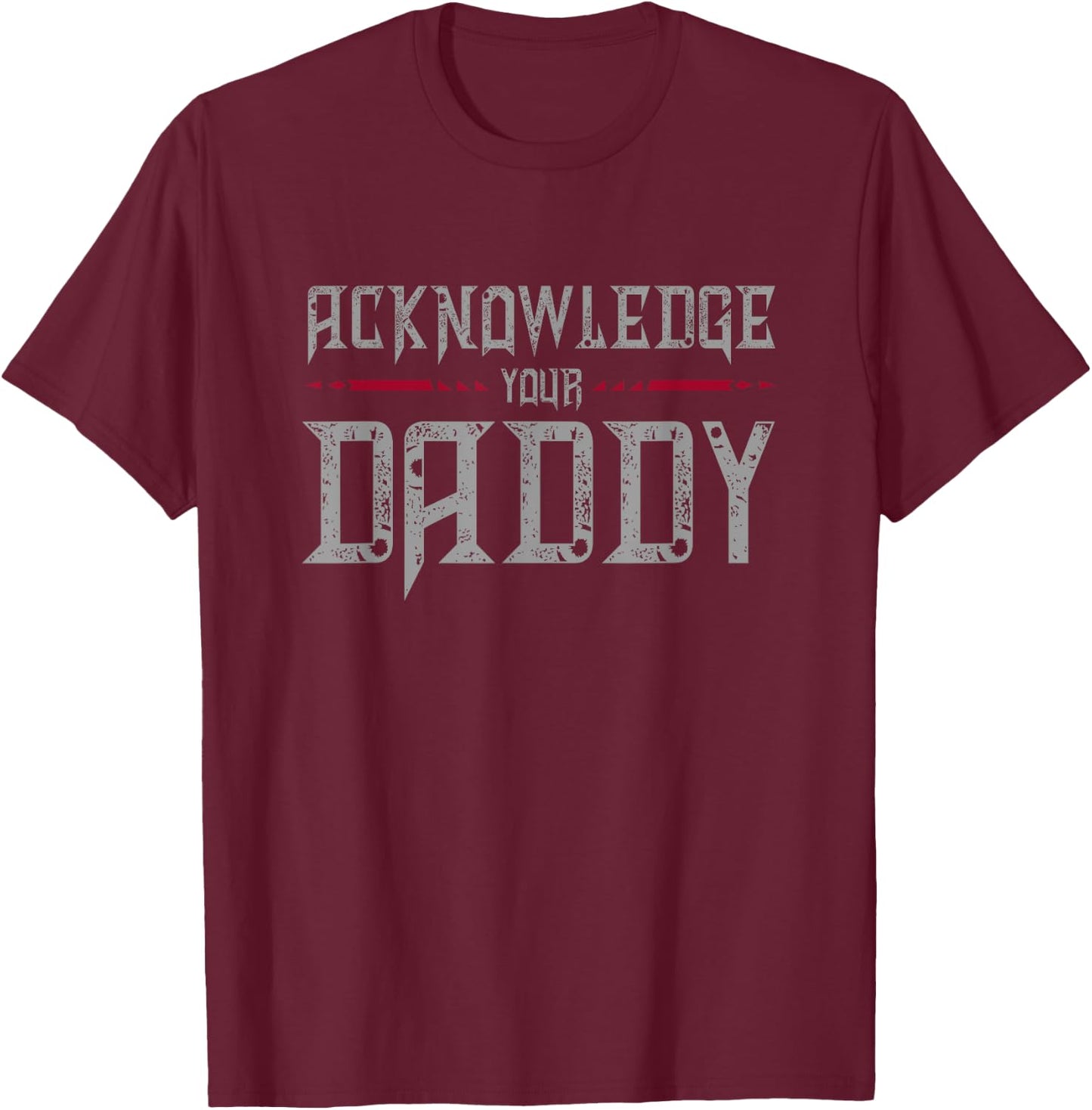 Acknowledge Your Daddy Funny Sports T-Shirt - T-Shirt | Maroon