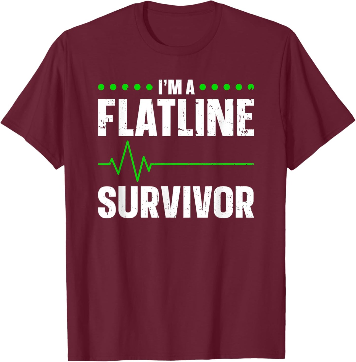 I'm A Flatline Survivor Cardiac Arrest Near Death Experience T-Shirt - T-Shirt | Maroon