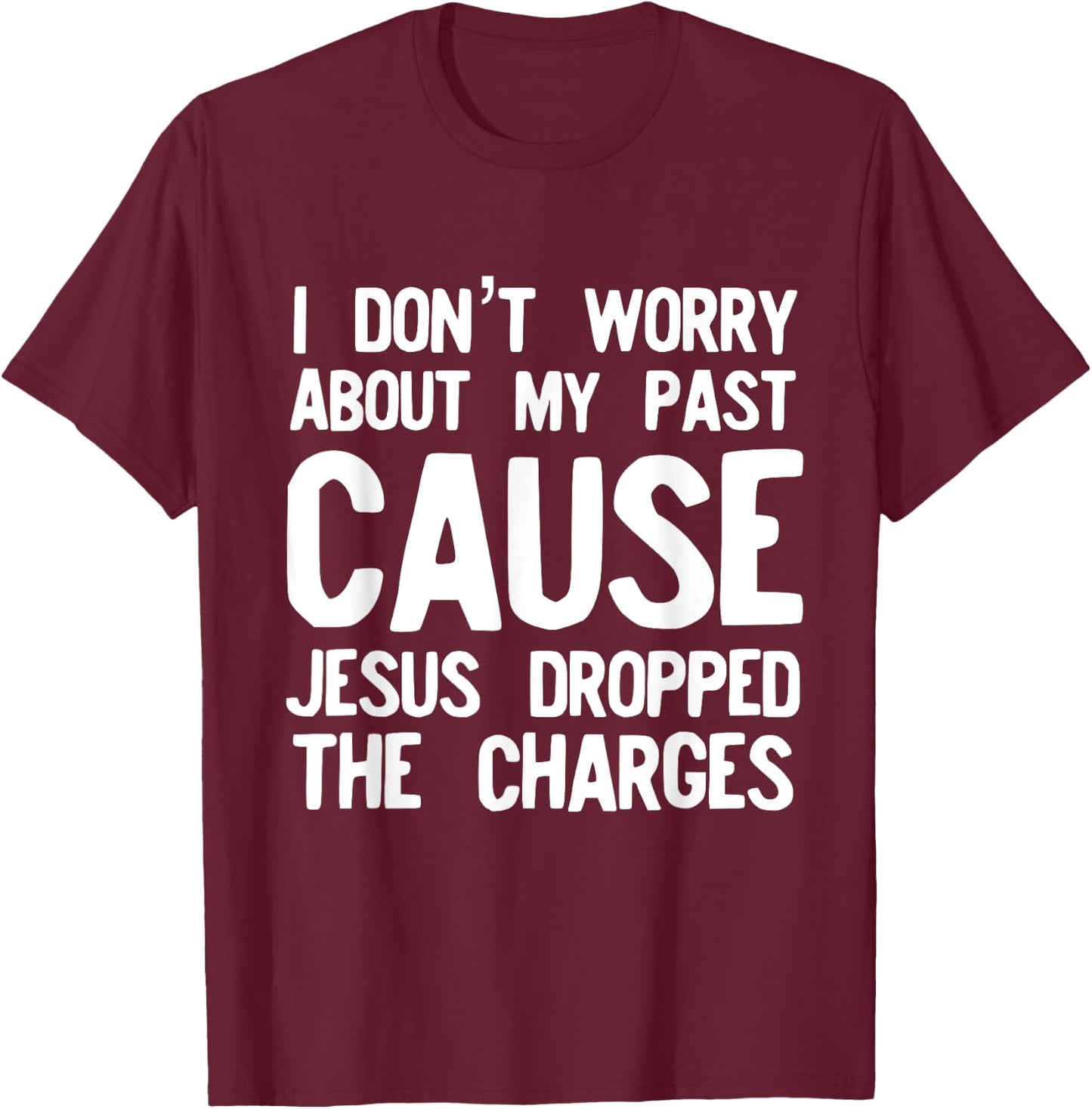 Jesus Dropped the Charges Religious Love God T-Shirt - T-Shirt | Maroon