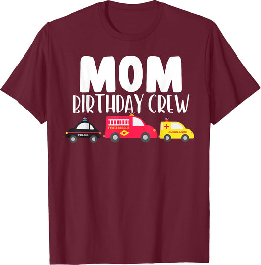 Mom Birthday Crew Fire Truck Police Car Ambulance Bday Party T-Shirt - T-Shirt | Maroon