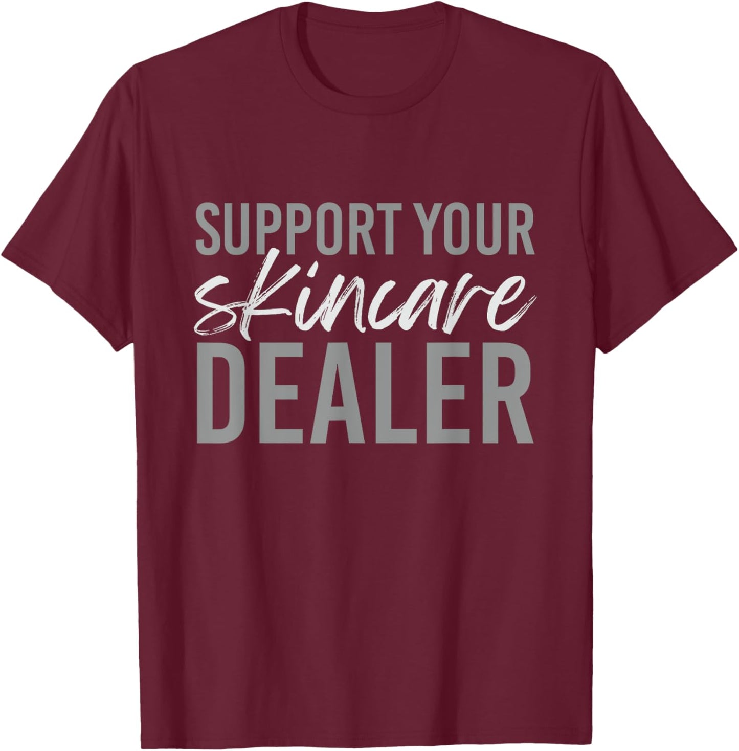 Support Your Skincare Dealer Skin care Esthetician T-Shirt - T-Shirt | Maroon