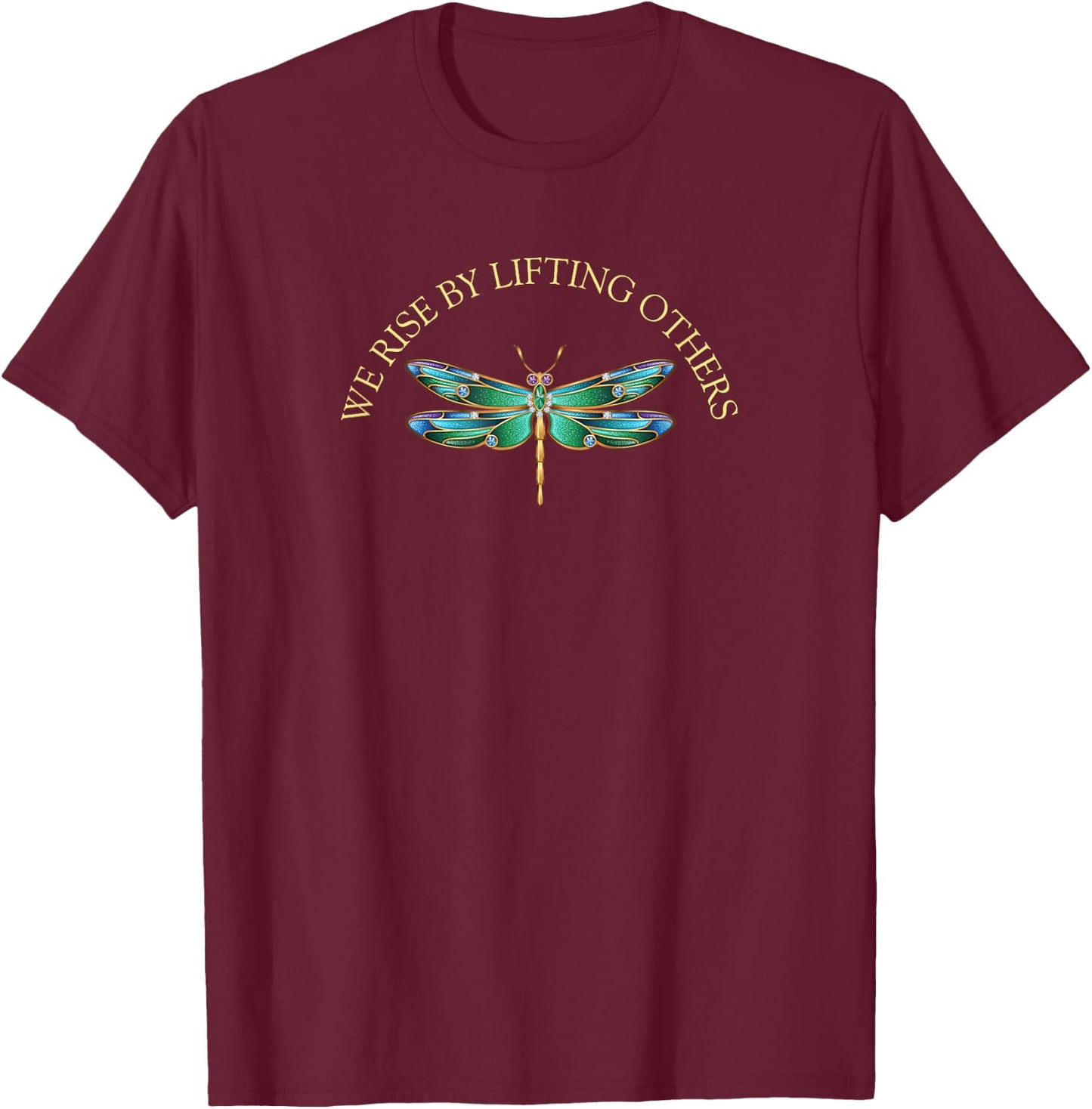 We Rise by Lifting Others / Inspirational Dragonfly T-Shirt - T-Shirt | Maroon
