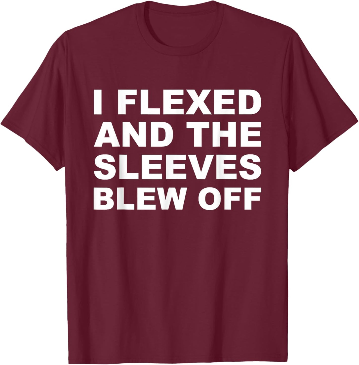 I Flexed Sleeves Blew Off Funny Body Builder Weight Lifting T-Shirt - T-Shirt | Maroon