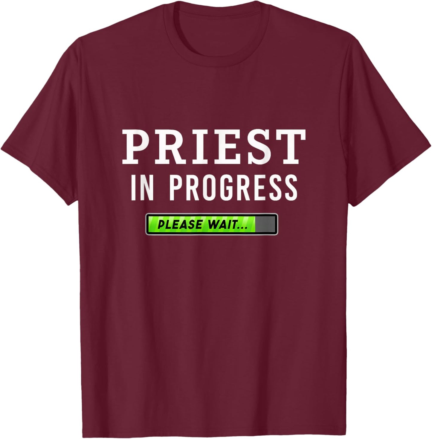 Priest In Progress Please Wait Seminarians Future Priests T-Shirt - T-Shirt | Maroon