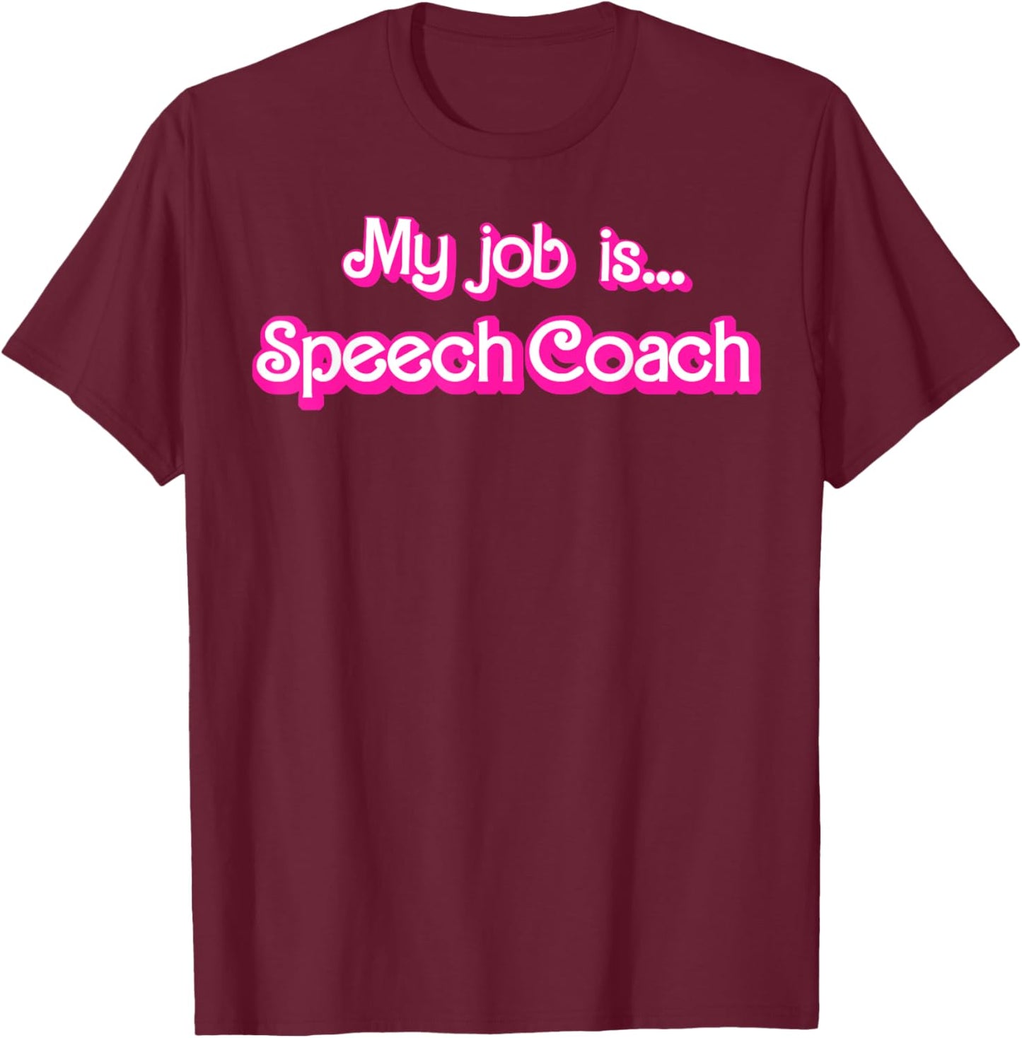 My Job Is Speech Coach T-Shirt - T-Shirt | Maroon
