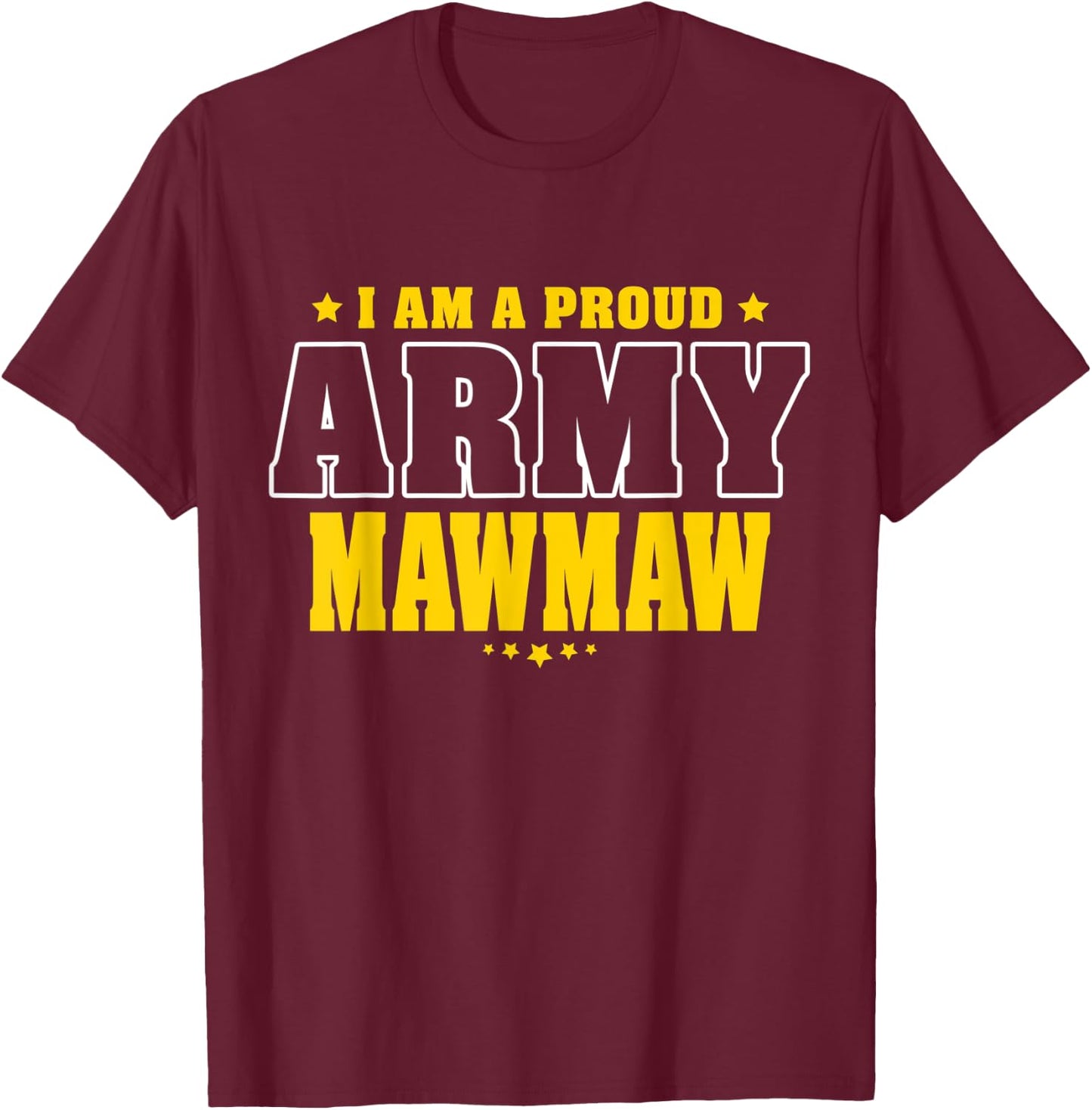 I Am A Proud Army Mawmaw Patriotic Pride Military Grandma Men T-Shirt - T-Shirt | Maroon