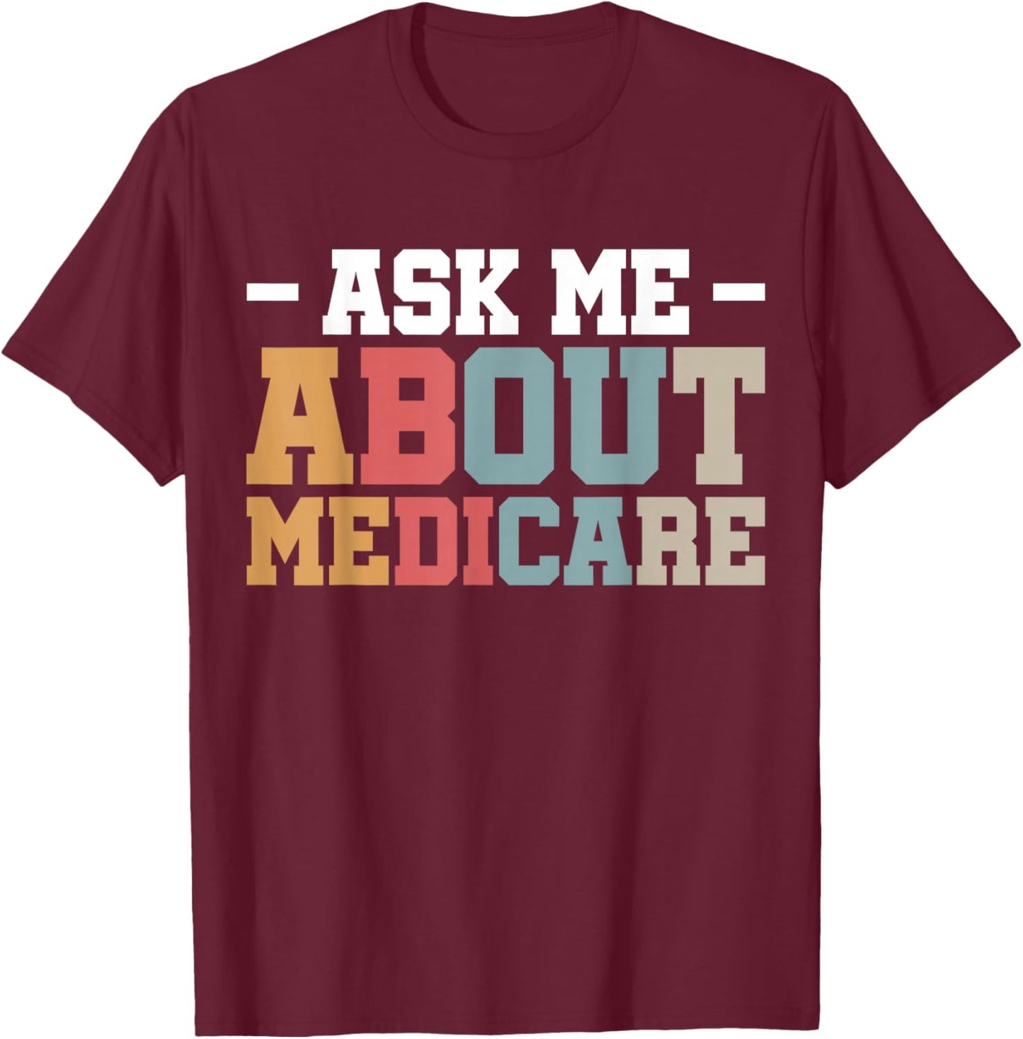 Ask Me About Medicare T-Shirt - T-Shirt | Maroon