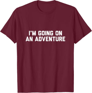 I’m Going on an Adventure T-Shirt - T-Shirt | Maroon