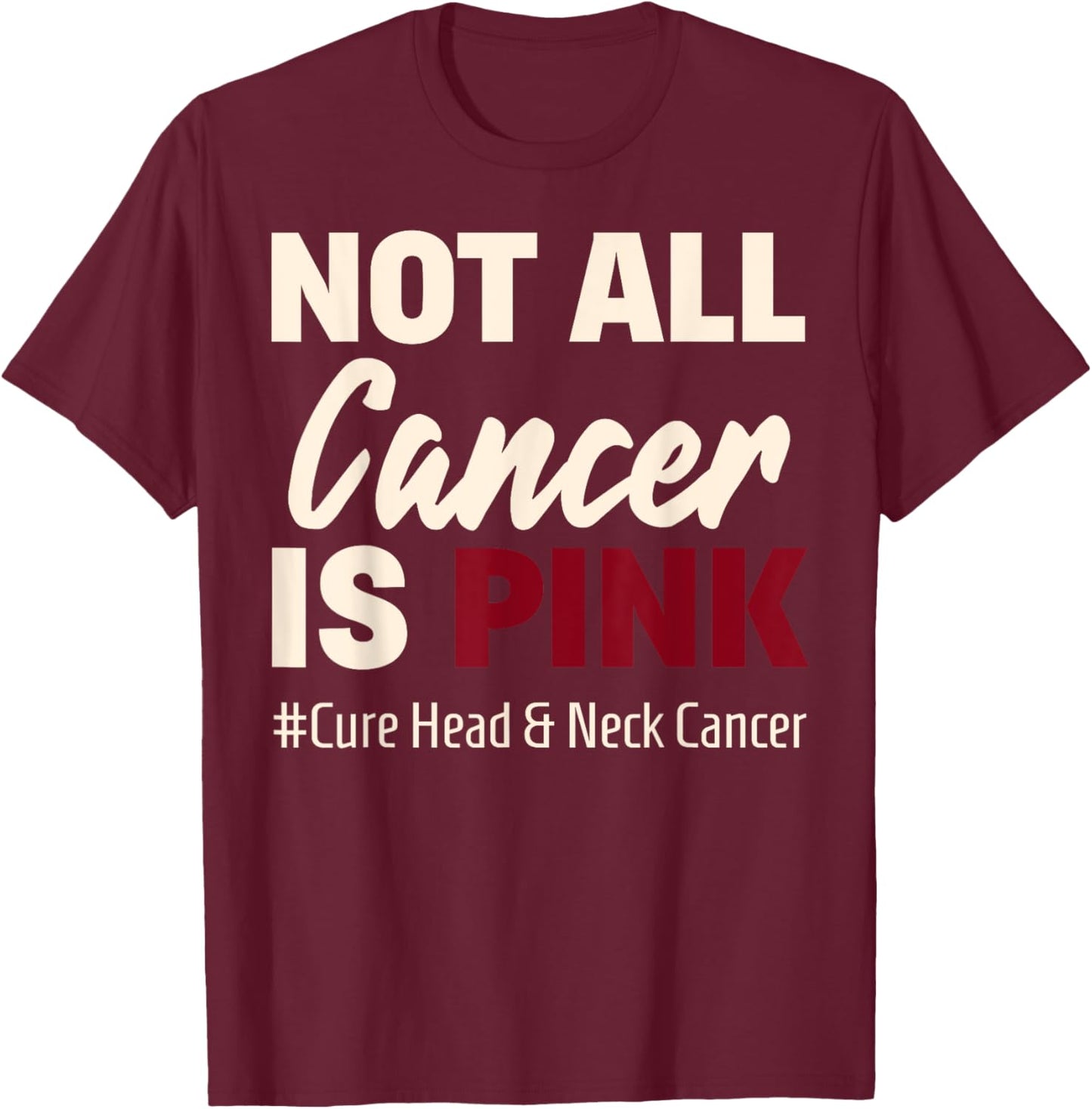 Cure Oral Head & Neck Cancer Awareness Sayings Shirt T-Shirt - T-Shirt | Maroon
