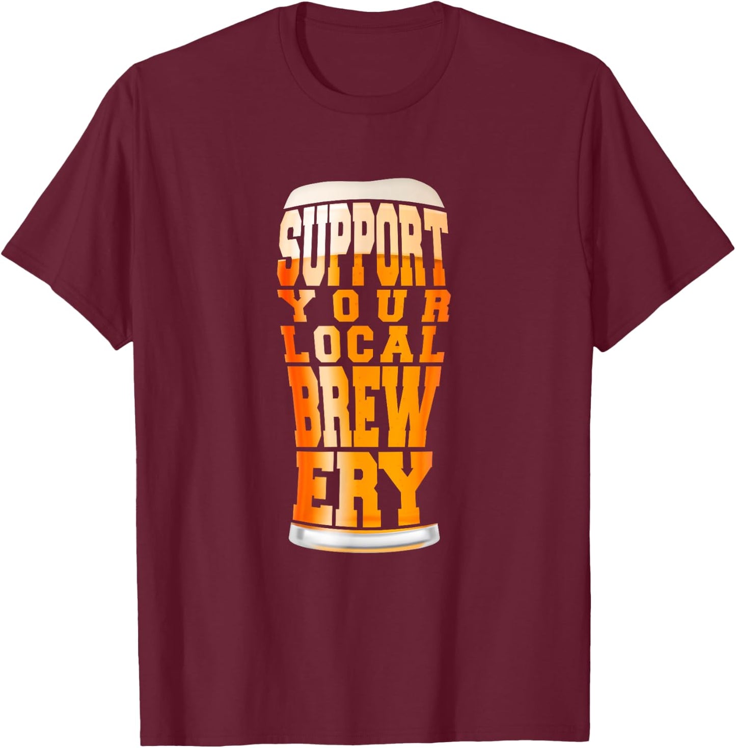 Support Your Local Brewery Craft Beer Pint T-Shirt - T-Shirt | Maroon