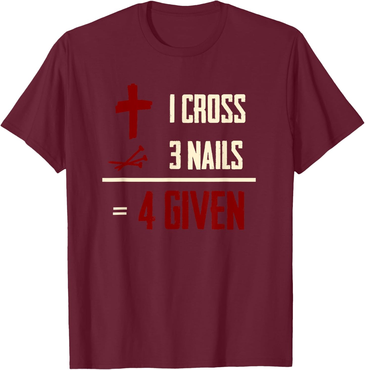One Cross Three Nails Equals Forgiven Christian Bible Faith T-Shirt - T-Shirt | Maroon