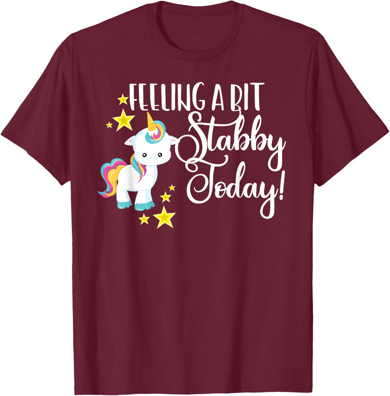 Funny Feeling A Bit Stabby Today Unicorn Cute Bad Day Mood T-Shirt - T-Shirt | Maroon