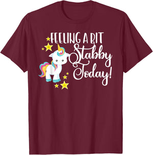 Funny Feeling A Bit Stabby Today Unicorn Cute Bad Day Mood T-Shirt - T-Shirt | Maroon