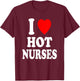 I Heart (Love) Hot Nurses Funny Hospital Physical Therapy T-Shirt - T-Shirt | Maroon