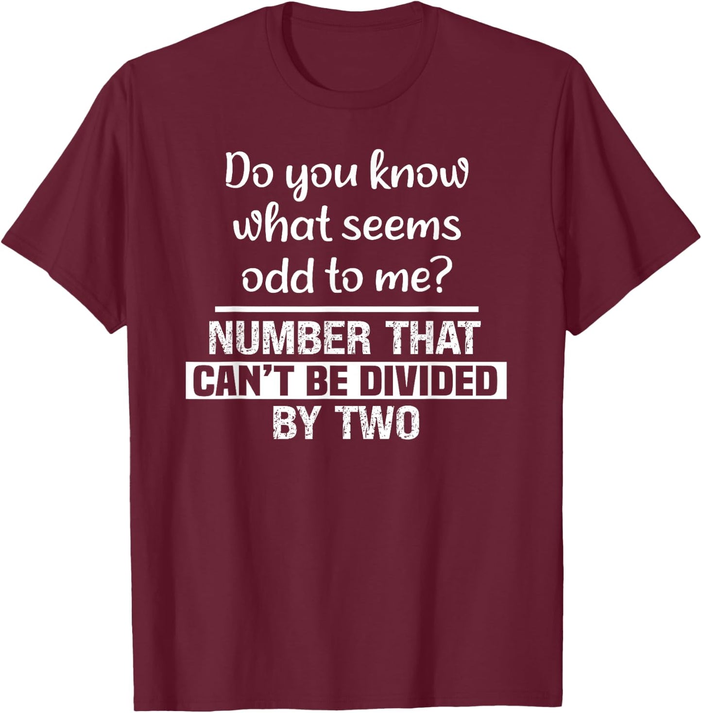 Do You Know What Seems Odd to Me Funny Math Teacher Jokes T-Shirt - T-Shirt | Maroon