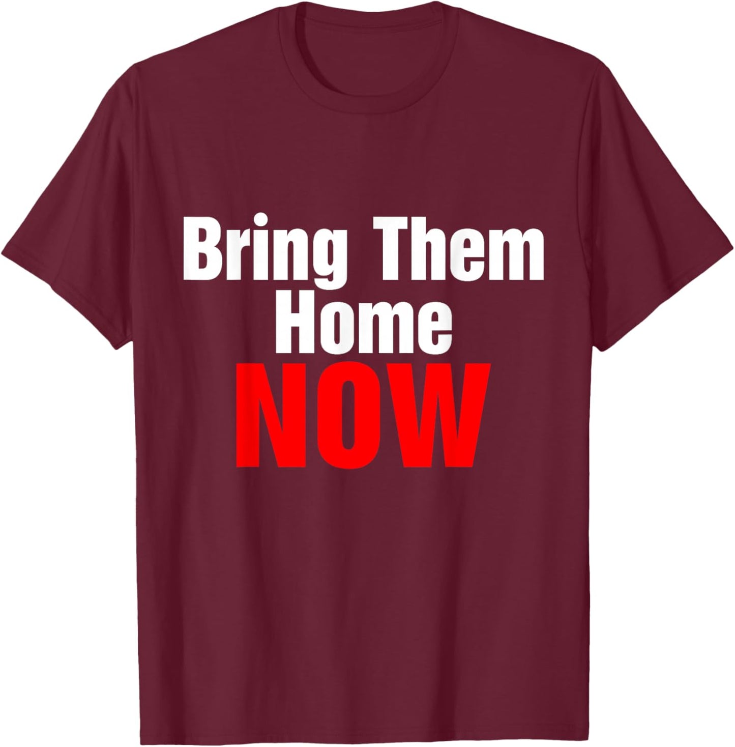 Bring Them Home Now T-Shirt - T-Shirt | Maroon