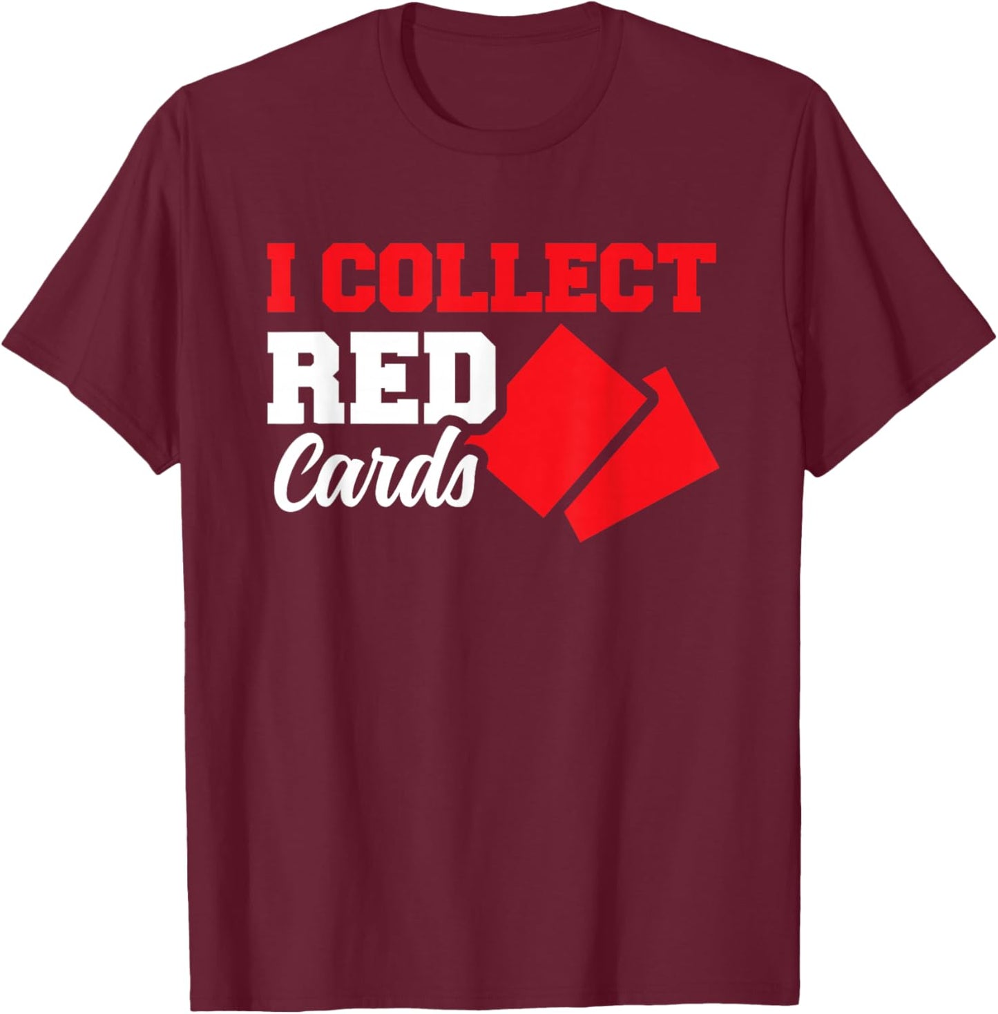 I Collect Red Cards T-Shirt - T-Shirt | Maroon