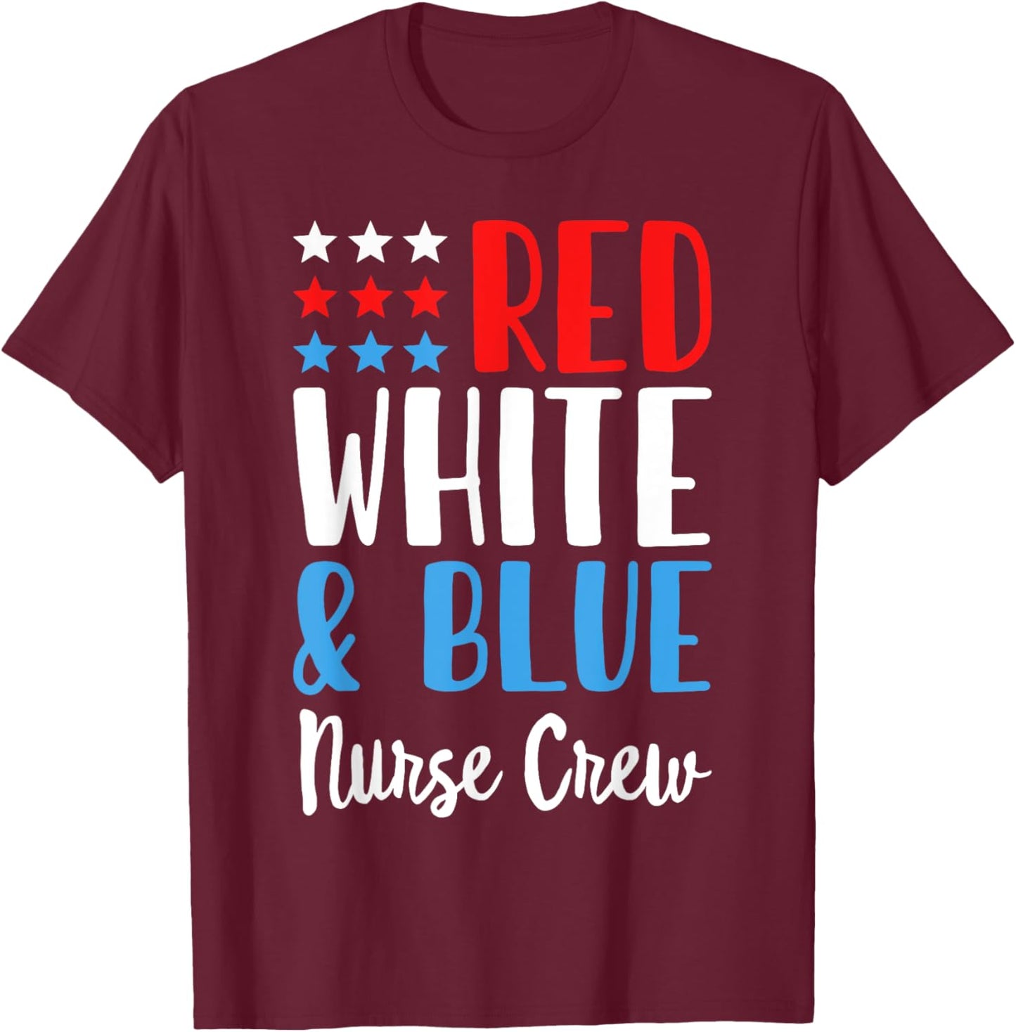 Red White And blue Nurse Crew Funny 4th Of July Patriotic T-Shirt - T-Shirt | Maroon