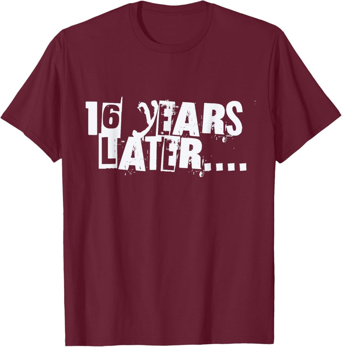 16 Years Later Funny Sarcastic Birthday 16th boy girl teen T-Shirt - T-Shirt | Maroon