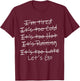I'm Tired It's Too Cold It's Too Hot It's Too Late Let's Go T-Shirt - T-Shirt | Maroon