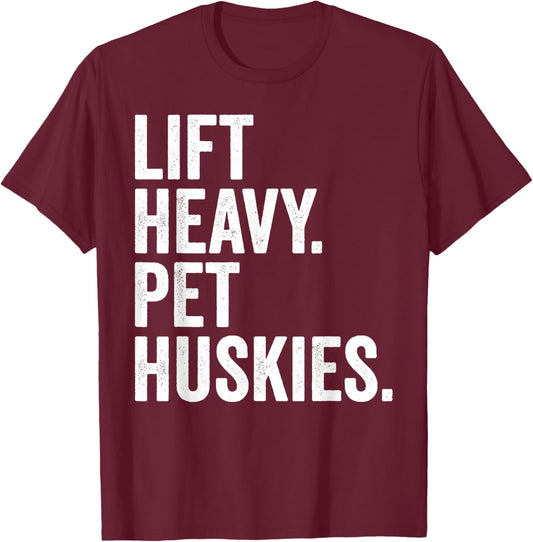 Lift Heavy Pet Huskies Funny Gym Workout Weight Lifter T-Shirt - T-Shirt | Maroon