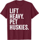 Lift Heavy Pet Huskies Funny Gym Workout Weight Lifter T-Shirt - T-Shirt | Maroon